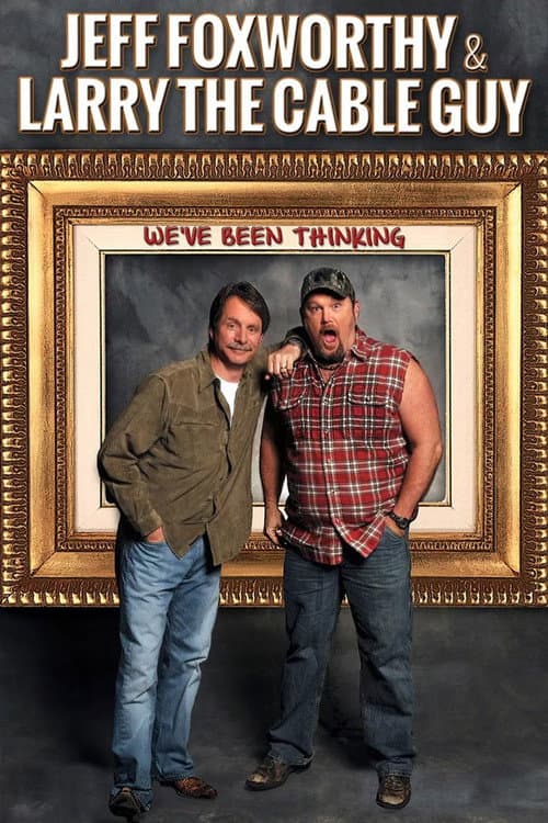 Affiche de Jeff Foxworthy & Larry the Cable Guy: We've Been Thinking
