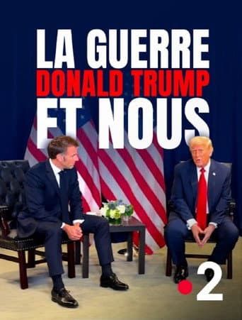Affiche de La Guerre, Donald Trump et nous : 2025, l'année de tous les dangers