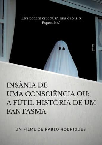 Affiche de Insânia de uma consciência ou: A fútil história de um fantasma