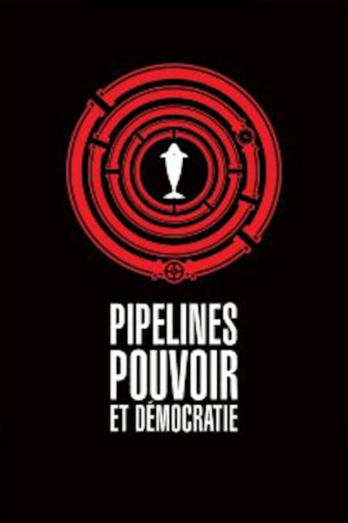 Affiche de Pipelines, pouvoir et démocratie