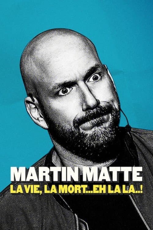 Affiche de Martin Matte : La vie, la mort... eh la la..!