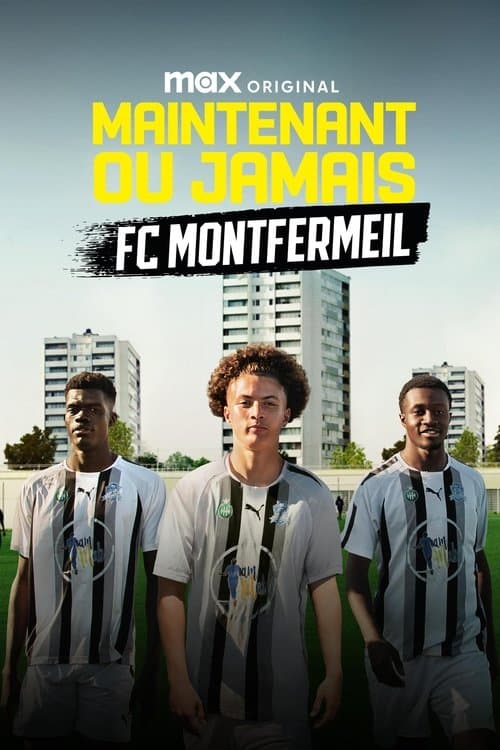 Affiche de Maintenant ou Jamais : FC Montfermeil