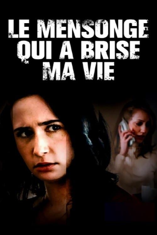 Affiche de Le mensonge qui a brisé ma vie